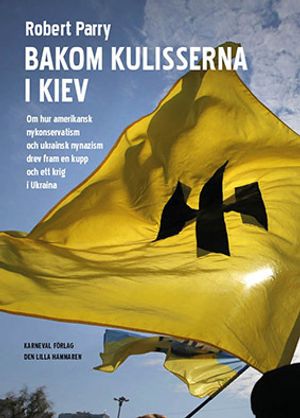 Bakom kulisserna i Kiev : Om hur amerikansk nykonservatism och ukrainsk nyn | 1:a upplagan