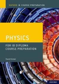 Oxford IB Course Preparation: Oxford IB Diploma Programme: IB Course Preparation Physics Student Book
