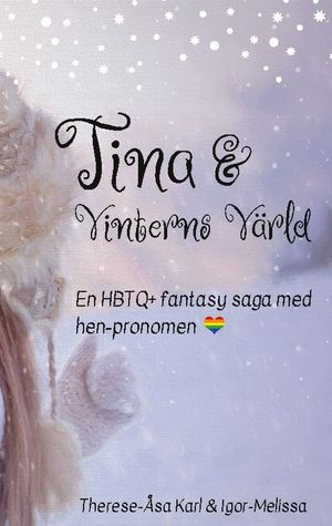 Tina och Vinterns värld : En värmande HBTQ+ saga för hela familjen | 1:a upplagan