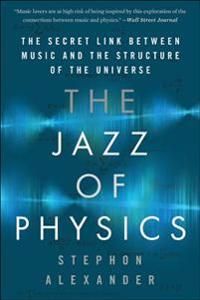 The Jazz of Physics: The Secret Link Between Music and the Structure of the Universe | 0:e upplagan