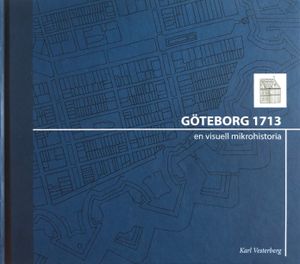 Göteborg 1713: en visuell mikrohistoria | 1:a upplagan