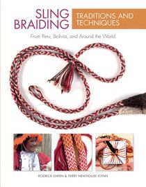 Sling braiding traditions and techniques - from peru, bolivia, and around t