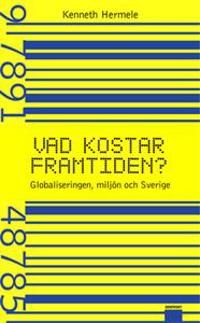 Vad Kostar Framtiden? : Globaliseringen, Miljön Och Sverige | 1:a upplagan