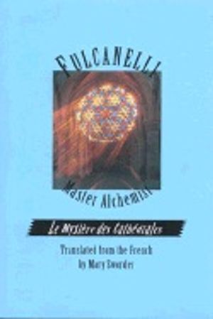 Fulcanelli, Master Alchemist: Le Mystere Des Cathedrales