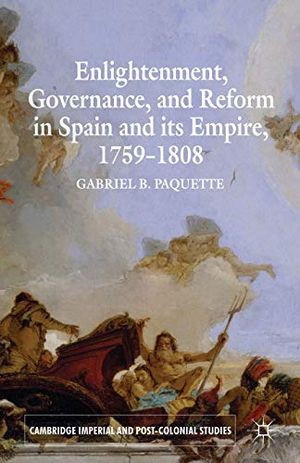 Enlightenment, Governance, and Reform in Spain and its Empire 1759-1808 | 1:a upplagan