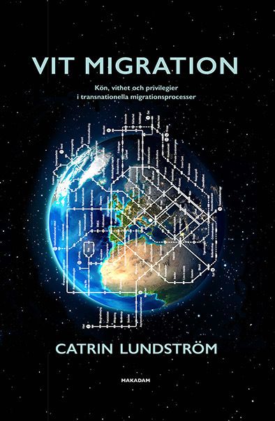 Vit migration : Kön, vithet och privilegier i transnationella migrationspro | 1:a upplagan