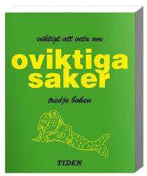 Viktigt att veta om oviktiga saker. Tredje boken