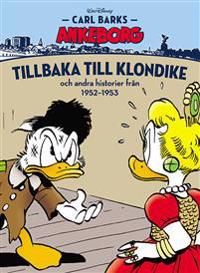 Carl Barks Ankeborg. Tillbaka till Klondike : och andra historier från 1952-1953