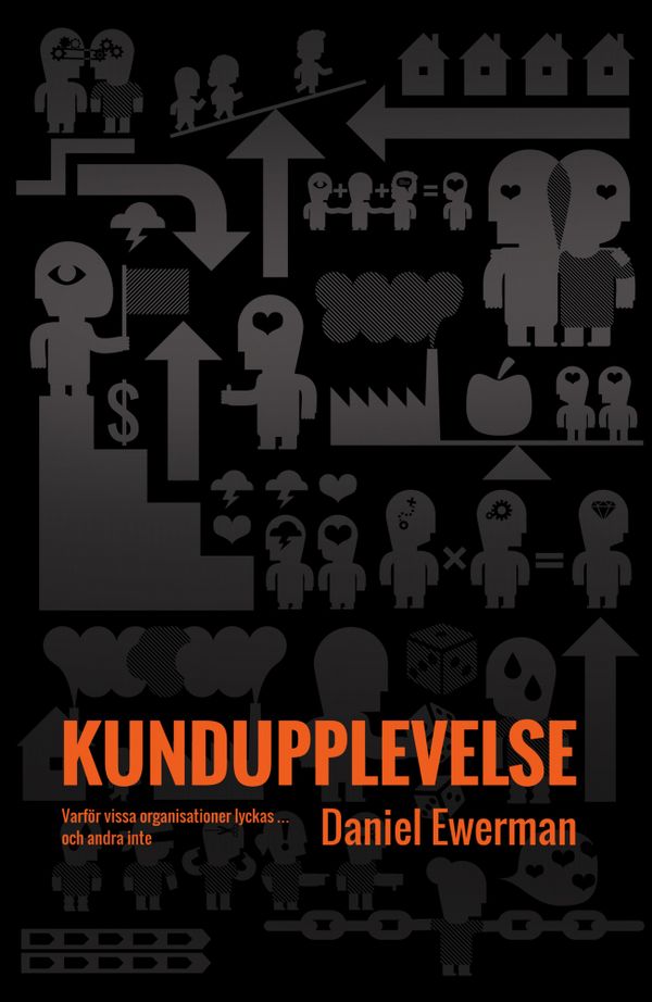 Kundupplevelse : varför vissa organisationer lyckas - och andra inte | 1:a upplagan