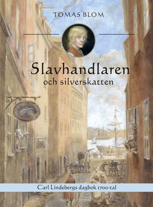 Slavhandlaren och silverskatten : Carl Lindebergs dagbok 1743 | 1:a upplagan