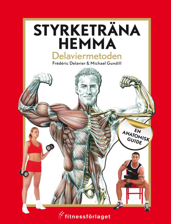 Styrketräna hemma : Delaviermetoden : en anatomisk guide | 1:a upplagan