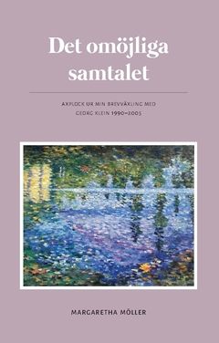 Det omöjliga samtalet : Axplock ur min brevväxling med Georg Klein 1990 - 2005 | 0:e upplagan