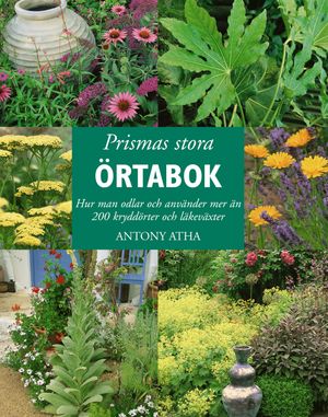 Prismas stora örtabok : Hur man odlar och använder mer än 200 kryddörter och läkeväxter | 1:a upplagan