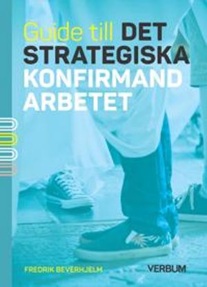 Guide till det strategiska konfirmandarbetet | 1:a upplagan