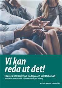 Vi kan reda ut det! ;Hantera konflikter på fredliga och kraftfulla sätt Nonviolent Communication i konflikthantering och medling | 3:e upplagan