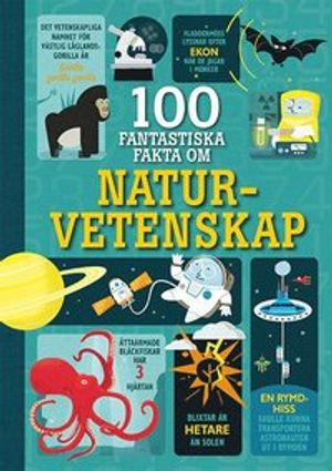 100  fantastiska fakta om naturvetenskap | 1:a upplagan