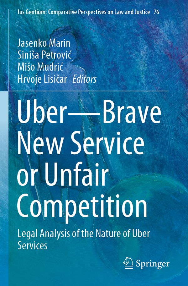 Uber?Brave New Service or Unfair Competition: Legal Analysis of the Nature of Uber Services: 76 (Ius Gentium: Comparative Perspe | 1:a upplagan