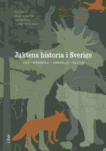 Jaktens historia i Sverige - VILT – MÄNNISKA – SAMHÄLLE – KULTUR