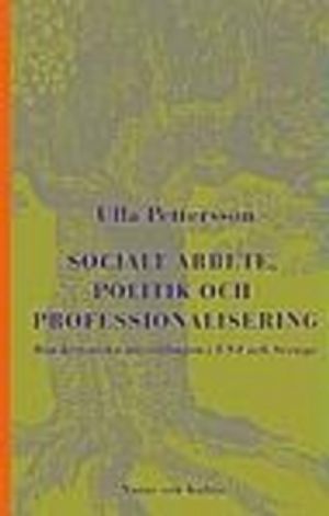 Socialt arbete, politik och professionalisering : Den historiska utveckling | 1:a upplagan