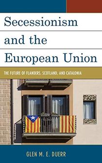 Secessionism and the european union - the future of flanders, scotland, and