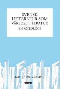 Svensk litteratur som världslitteratur : en antologi