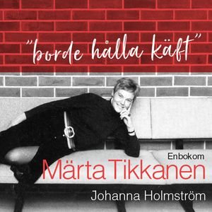 "Borde hålla käft" - En bok om Märta Tikkanen