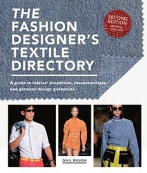 The Fashion Designer's Textile Directory: A Guide to Fabrics' Properties, Characteristics, and Garment-Design Potential