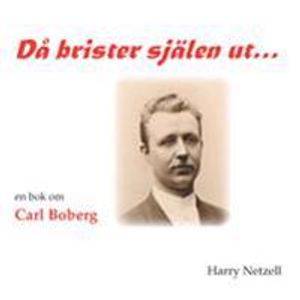 Då brister själen ut... : en bok om Carl Boberg | 1:a upplagan