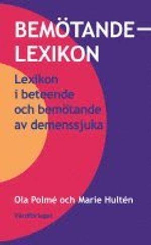 Bemötandelexikon : lexikon i beteende och bemötande av demenssjuka |  2:e upplagan