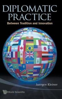 Diplomatic Practice: Between Tradition And Innovation | 0:e upplagan