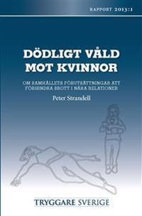 Dödligt våld mot kvinnor : om samhällets förutsättningar att förhindra brott i nära relationer | 1:a upplagan