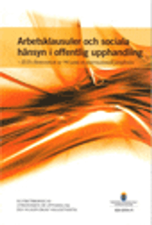 Arbetsklausuler och sociala hänsyn i offentlig upphandling. SOU 2016:15. ILO:s konvention nr 94 samt en internationell jämförels