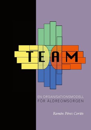 TEAM - En organisationsmodell för äldreomsorgen | 1:a upplagan