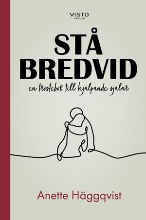 Stå bredvid : en tröstebok till hjälpande själar