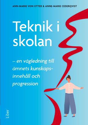 Teknik i skolan - En vägledning till ämnets kunskapsinnehåll och progression | 1:a upplagan