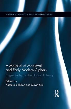 A Material History of Medieval and Early Modern Ciphers | 1:a upplagan
