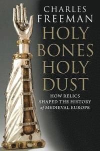 Holy bones, holy dust - how relics shaped the history of medieval europe