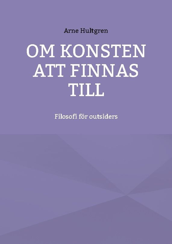 Om konsten att finnas till : Filosofi för outsiders | 1:a upplagan
