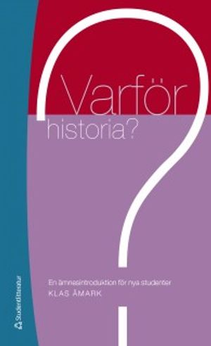 Varför historia? - En ämnesintroduktion för nya studenter |  2:e upplagan