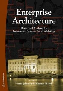 Enterprise Architecture: Models and Analyses for Information Systems Decision Making