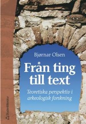 Från ting till text: teoretiska perspektiv i arkeologisk forskning | 1:a upplagan