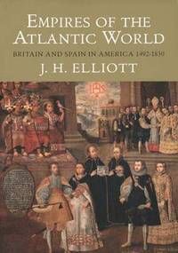 Empires of the Atlantic World: Britain and Spain in America 1492-1830