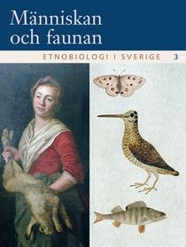 Människan och faunan : etnobiologi i Sverige. 3