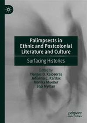 Palimpsests in Ethnic and Postcolonial Literature and Culture | 1:a upplagan