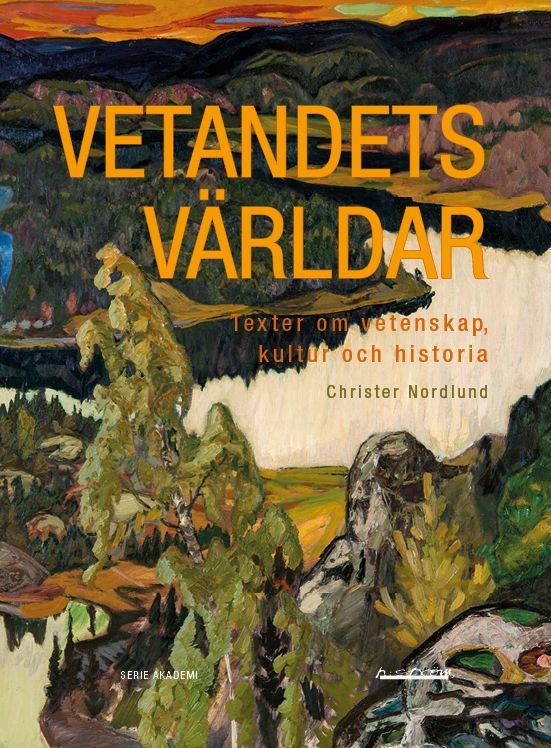 Vetandets världar : Texter om vetenskap, kultur och historia | 1:a upplagan