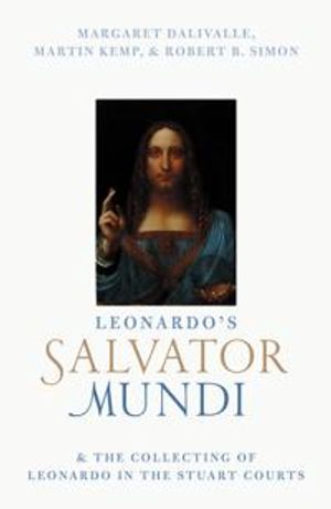 Leonardo's Salvator Mundi and the Collecting of Leonardo in the Stuart Courts