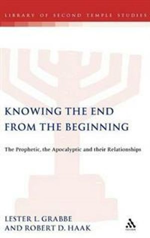 Knowing the End from the Beginning: The Prophetic, the Apocalyptic, and their Relationships