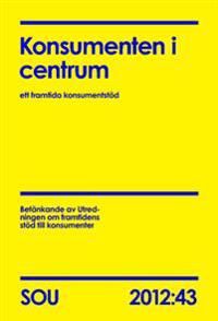 Konsumenten i centrum : ett framtida konsumentstöd : betänkande. SOU 2012:43 | 0:e upplagan