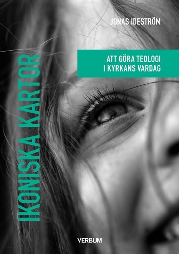 Ikoniska kartor : Att göra teologi i kyrkans vardag | 1:a upplagan
