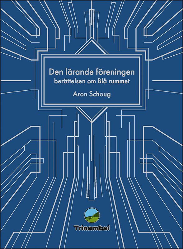 Den lärande föreningen : Berättelsen om Blå rummet | 1:a upplagan